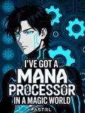 I've Got A Mana Processor In A Magic World